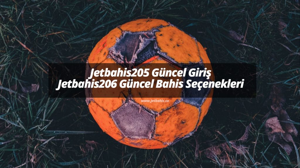 Jetbahis205 Güncel Giriş ve Jetbahis206 Güncel Bahis Seçenekleri
